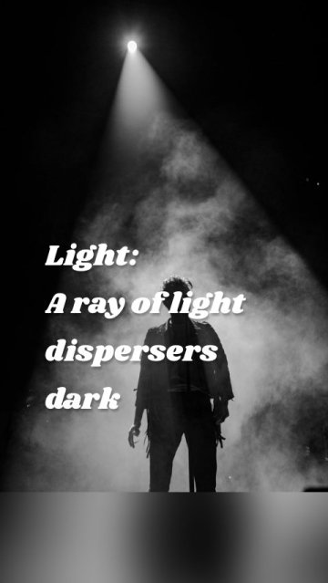 Light: A ray of light dispersers dark